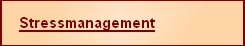Beschreibung: Beschreibung: Beschreibung: Beschreibung: Beschreibung: Stressmanagement links